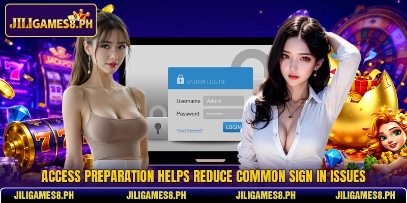 Access preparation helps reduce common sign in issues