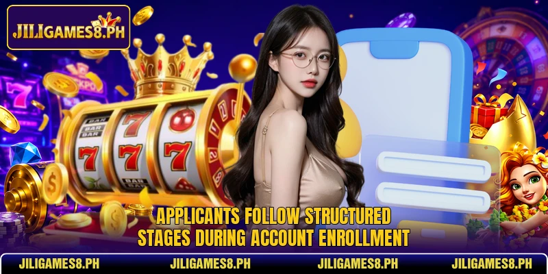 Applicants follow structured stages during account enrollment