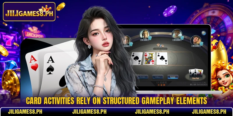 Card activities rely on structured gameplay elements