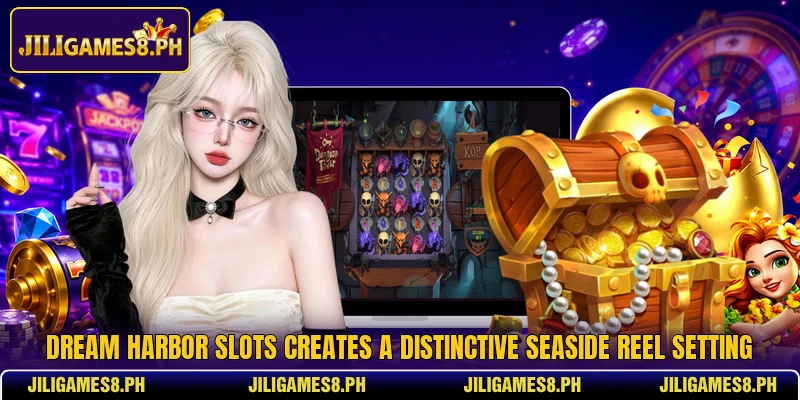 Dream Harbor Slots creates a distinctive seaside reel setting