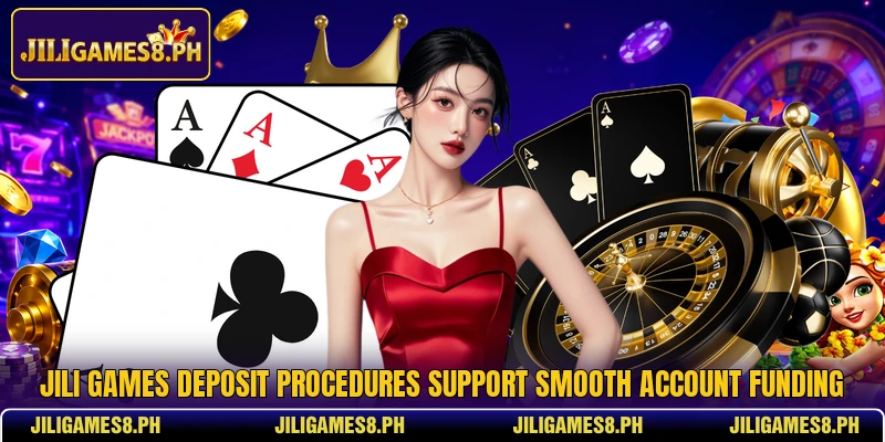 JILI Games Deposit procedures support smooth account funding