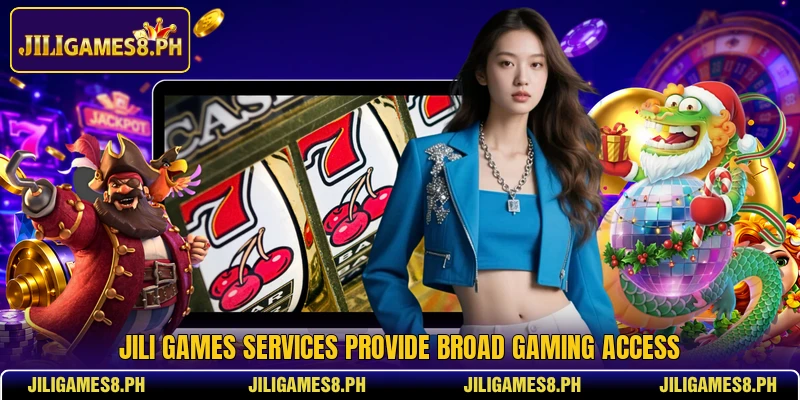 JILI Games services provide broad gaming access JILI Games services provide broad gaming access