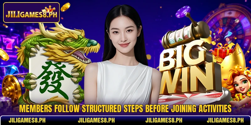 Members follow structured steps before joining activities Members follow structured steps before joining activities