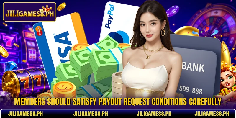 Members should satisfy payout request conditions carefully