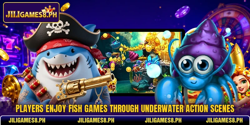 Players enjoy Fish games through underwater action scenes