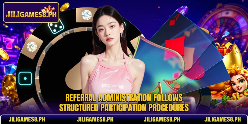 Referral administration follows structured participation procedures