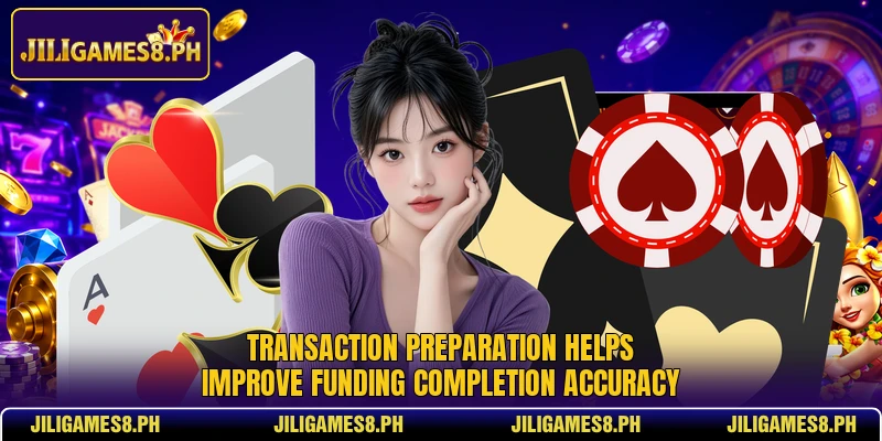 Transaction preparation helps improve funding completion accuracy
